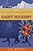 The Astonishing Secrets of Saint Hickory by J.S. White