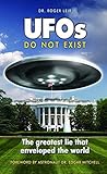 UFOs Do Not Exist: The Greatest Lie that Enveloped the World UFOs Do Not Exist: The Greatest Lie that Enveloped the World