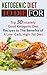 Ketogenic Diet To Die For: Top 30 Insanely Good Ketogenic Diet Recipes to The Benefits of A Low- Carb, High- Fat Diet (Free Bonus Books Included)