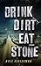 Drink Dirt Eat Stone
