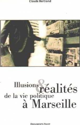 Illusions et réalités de la vie politique à Marseille