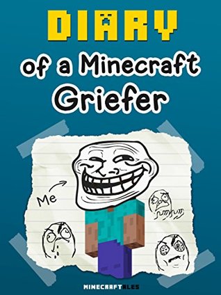Diary of a Griefer [An Unofficial Minecraft Book] (Crafty Tales Book 17)