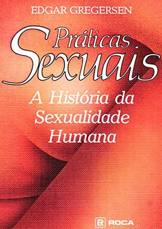 Sexual Practices: The Story of Human Sexuality (Hardcover)