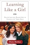 Book cover for Learning Like a Girl: Educating Our Daughters in Schools of Their Own