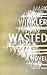 Wasted