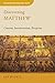 Discovering Matthew: Content, Interpretation, Reception