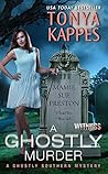 A Ghostly Murder by Tonya Kappes