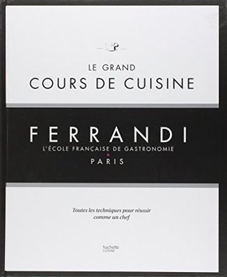 Le grand cours de cuisine FERRANDI: L'ecole francaise de gastronomie (French Edition)