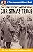 The Christmas Truce: The Real Story Of The 1914 Christmas Truce (Time Immemorial)