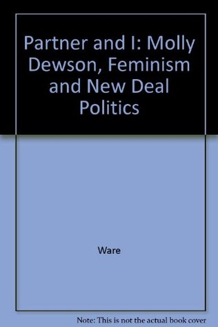 Partner and I: Molly Dewson, Feminism, and New Deal Politics (Hardcover)