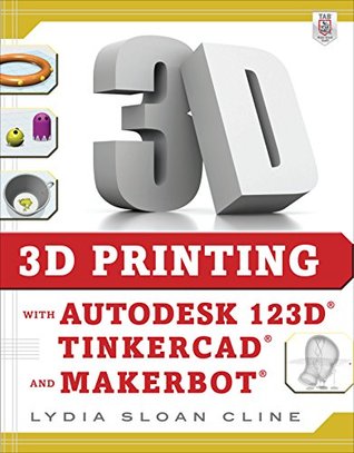 3d Printing With Autodesk 123d Tinkercad And Makerbot By Lydia Cline