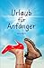 Urlaub für Anfänger by Maria Resco
