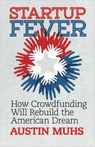 Startup Fever, How Crowdfunding Will Rebuild the American Dream
