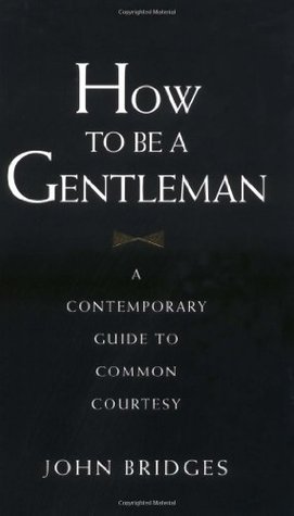 How to Be a Gentleman: A Contemporary Guide to Common Courtesy (Hardcover)