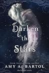 Darken the Stars by Amy A. Bartol