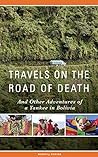 Travels on the Road of Death and Other Adventures of a Yankee in Bolivia