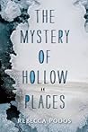 The Mystery of Hollow Places by Rebecca Podos