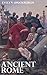 Ancient Rome - The Unfolding of Roman History from the Foundation of Rome to the Battle of Actium (Illustrated)