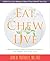 Eat, Chew, Live: 4 Revolutionary Ideas to Prevent Diabetes, Lose Weight and Enjoy Food