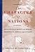 The Character Of Nations: How Politics Makes And Breaks Prosperity, Family, And Civility
