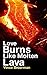 Love Burns Like Molten Lava