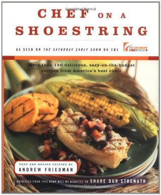 Chef On A Shoestring: More Than 120 Inexpensive Recipes for Great Meals from America's Best Known Chefs (Hardcover)