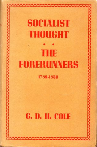 A History of Socialist Thought, Volume I: The Forerunners 1789-1850