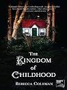 The Kingdom of Childhood by Rebecca Coleman