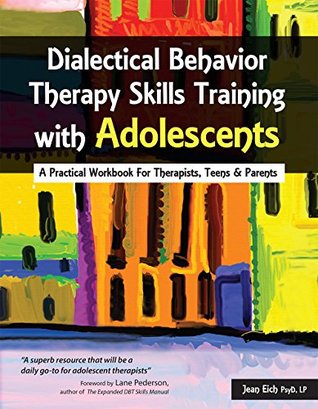 Dialectical Behavior Therapy Skills Training with Adolescents: A Practical Workbook for Therapists, Teens & Parents (Paperback)