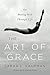 The Art of Grace: On Moving Well Through Life