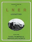 Yeadon's Register of LNER Locomotives Vol 3: Raven, Thompson and Peppercorn Pacifics