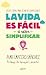 La vida es fácil si sabes simplificar: Veinte ideas para dejar de complicarte