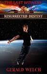 Resurrected Destiny (The Last Witness #1) Resurrected Destiny (The Last Witness #1)