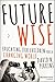 Future Wise: Educating Our Children for a Changing World