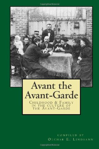 Avant the Avant-Garde: Childhood & Family in the culture of the Avant-Garde (Paperback)