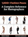 NEW: 1,000+ Fashion Poses: A Complete Reference Book for Photographers: Academy Posing Guides: Print Replica: Over 1,000 poses for you to copy, improving ... Inspiration to Create Stunning Nude Images)