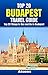 Top 20 Things to See and Do in Budapest - Top 20 Budapest Travel Guide (Europe Travel Series Book 45)