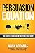 Persuasion Equation: The Subtle Science of Getting Your Way