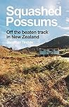 Squashed Possums: Off the beaten track in New Zealand Squashed Possums: Off the beaten track in New Zealand