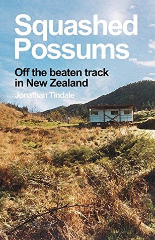 Squashed Possums: Off the beaten track in New Zealand (Kindle Edition)