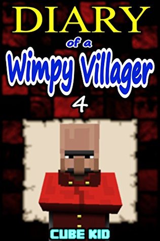 Diary of a Wimpy Villager #4 (An Unofficial Minecraft book)