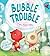 Bubble Trouble