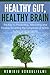 Healthy Gut, Healthy Brain: The Key to Preventing, Alleviating and Possibly Reverting the Symptoms of ADHD, Autism and Dementia