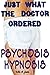 Just What The Doctor Ordered – Psychosis Hypnosis