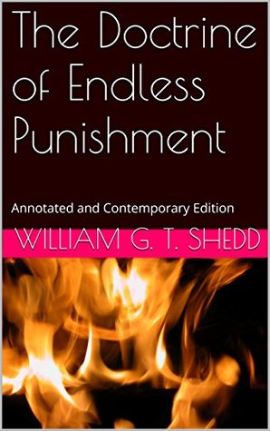 The Doctrine of Endless Punishment: Annotated and Contemporary Edition