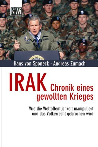 Irak: Chronik eines gewollten Krieges. Wie die Weltöffentlichkeit manipuliert und das Völkerrecht gebrochen wird