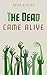 The Dead Came Alive
