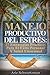 MANEJO PRODUCTIVO DEL ESTRÉS: 27 Estrategias Prácticas Para el Exito Personal Y Salud Emocional (Salud Emocional y Éxito Personal nº 1) (Spanish Edition)