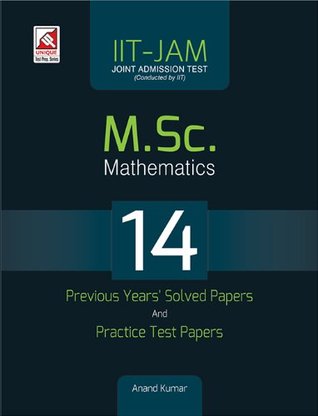 IIT - JAM: M.Sc. Mathematics 14 Previous Year's Solved Papers and Practice Test Papers