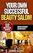 Your Own Successful Beauty Salon! (Your Own Business Series Book 7)